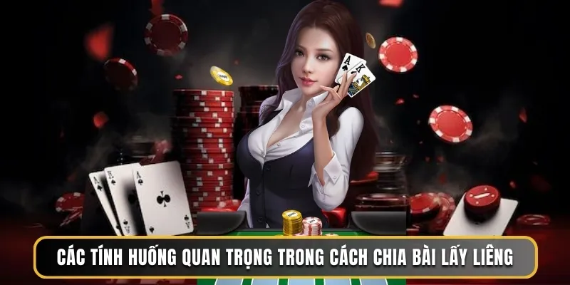 Cách Chia Bài Lấy Liêng - Bí Kíp Để Thắng Lớn Khi Chơi 3 Các tính huống quan trọng trong cách chia bài lấy Liêng