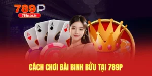 Cách Chơi Bài Binh Bửu Tại 789P Săn Về Thưởng Hấp Dẫn 10 cách chơi bài binh bửu