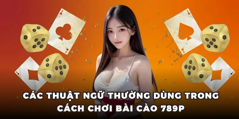 Hướng Dẫn Cách Chơi Bài Cào Quy Trình Chuẩn Nhất 2025 2 Các thuật ngữ thường dùng trong cách chơi bài cào 789P