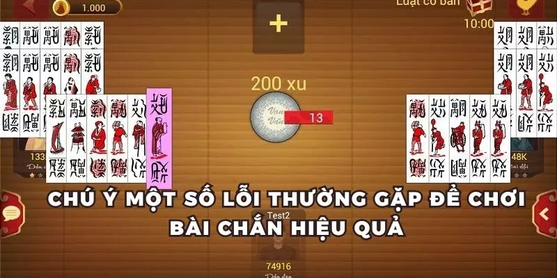 Tránh những lỗi sai thường gặp để chơi bài chắn thắng lớn