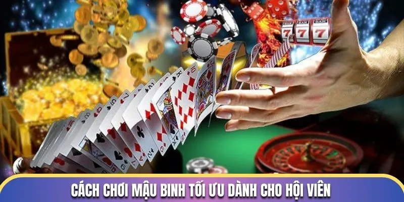 Cách Chơi Mậu Binh - Các Mẹo Xếp Bài Đỉnh Cao Số 1 2 Cách chơi Mậu Binh tối ưu dành cho hội viên