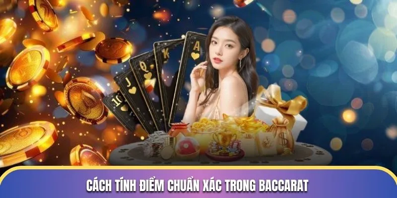 Baccarat 789P - Trải Nghiệm Game Bài Đỉnh Cao 2025 2 Cách tính điểm chuẩn xác trong Baccarat