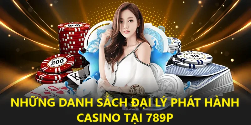 Danh Sách Đại Lý 789p - Nhà Làm Game Casino Hot Nhất 2025 1 Tổng hợp danh sách đại lý 789p phát hành game casino