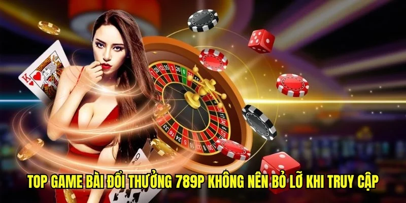 Game Bài Đổi Thưởng 789P - Top 3+ Sản Phẩm Hot Nhất 2025 2 Top game bài đổi thưởng 789P không nên bỏ lỡ khi truy cập