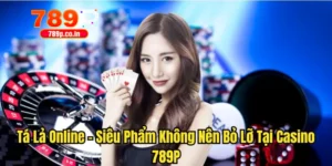 Tá Lả Online - Siêu Phẩm Không Nên Bỏ Lỡ Tại Casino 789P 10 Tá lả online